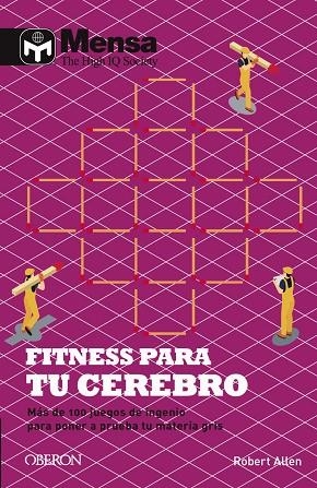 FITNESS PARA TU CEREBRO. MAS DE 100 JUEGOS DE INGENIO PARA PONER A PRUEBA TU MATERIA GRIS | 9788441542938 | ALLEN, ROBERT