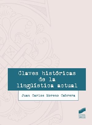 CLAVES HISTÓRICAS DE LA LINGÜÍSTICA ACTUAL | 9788491710752 | MORENO CABRERA, JUAN CARLOS