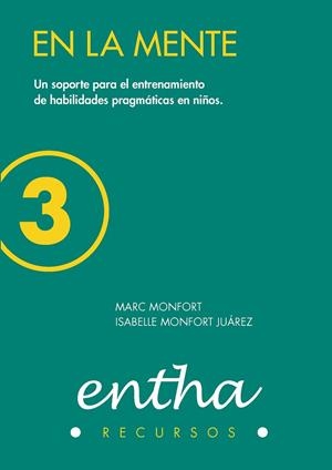 EN LA MENTE 3. UN SOPORTE GRÁFICO PARA EL ENTRENAMIENTO DE HABILIDADES PRAGMÁTICAS COMPLEJAS | 9788493754068 | MONFORT RIEZ, MARC/MONFORT JUÁREZ, ISABELLE