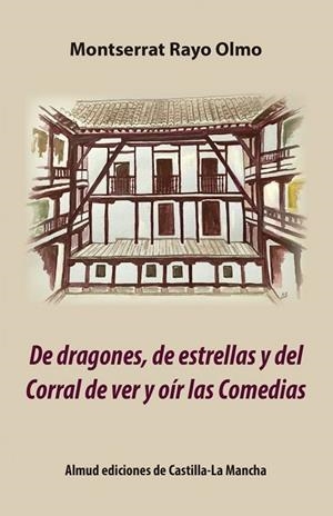 DE DRAGONES, DE ESTRELLAS Y DEL CORRAL DE VER Y OÍR LAS COMEDIAS | 9788494984068 | RAYO OLMO,MONTSERRAT