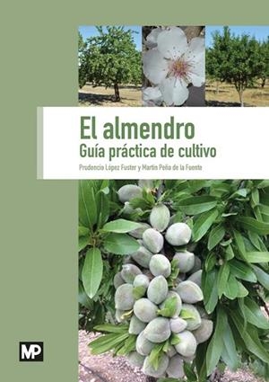 EL ALMENDRO. GUÍA PRÁCTICA DE CULTIVO | 9788484767473 | LÓPEZ FUSTER, PRUDENCIO/PEÑA DE LA FUENTE, MARTÍN