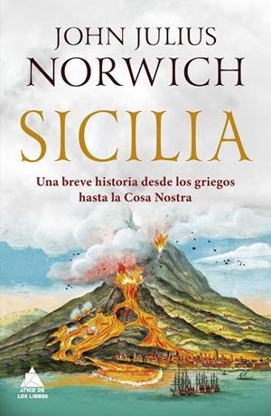 SICILIA. UNA BREVE HISTORIA DESDE LOS GRIEGOS HASTA LA COSA NOSTRA | 9788417743079 | NORWICH, JOHN JULIUS