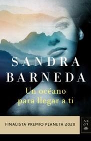 UN OCÉANO PARA LLEGAR A TI. FINALISTA PREMIO PLANETA 2020  | 9788408235521 | BARNEDA, SANDRA