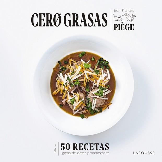 CERO GRASAS. 50 RECETAS LIGERAS, DELICIOSAS Y CONTRASTADAS | 9788418100550 | PIÈGE, JEAN-FRANÇOIS