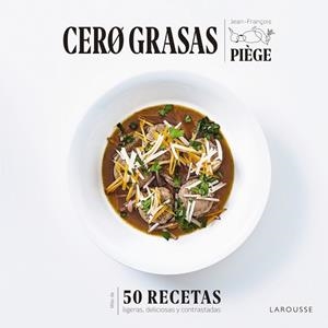 CERO GRASAS. 50 RECETAS LIGERAS, DELICIOSAS Y CONTRASTADAS | 9788418100550 | PIÈGE, JEAN-FRANÇOIS