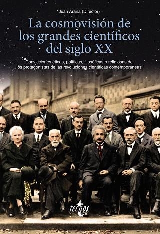 LA COSMOVISIÓN DE LOS GRANDES CIENTÍFICOS DEL SIGLO XX. CONVICCIONES ÉTICAS, POLÍTICAS, FILOSÓFICAS O RELIGIOSAS DE LOS PROTAGONISTAS DE | 9788430979073 | ARANA, JUAN/CABALLERO WANGÜEMERT, MARÍA/GONZÁLEZ QUIRÓS, JOSÉ LUIS/GONZÁLEZ VILLA, MANUEL/HERCE FERN