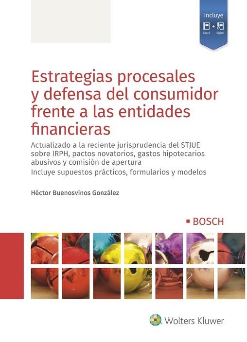ESTRATEGIAS PROCESALES Y DEFENSA DEL CONSUMIDOR FRENTE A LAS ENTIDADES FINANCIERAS. ACTUALIZADO A LA RECIENTE JURISPRUDENCIA DEL STJUE SOBRE IRPH, PAC | 9788490904633 | BUENOSVINOS GONZÁLEZ, HÉCTOR