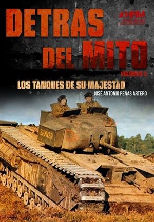DETRÁS DEL MITO VOLUMEN 3. LOS TANQUES DE SU MAJESTAD | 9788417859220 | PEÑAS ARTERO, JOSÉ ANTONIO