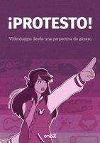 ¡PROTESTO! VIDEOJUEGOS DESDE UNA PERSPECTIVA DE GÉNERO | 9788494702952 | VARIOS AUTORES