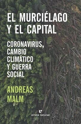 EL MURCIÉLAGO Y EL CAPITAL. CORONAVIRUS, CAMBIO CLIMÁTICO Y GUERRA SOCIAL | 9788417800680 | MALM, ANDREAS