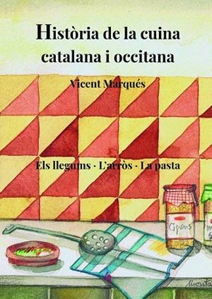 HISTÒRIA DE LA CUINA CATALANA I OCCITANA. ELS LLEGUMS · L'ARRÒS · LA PASTA | 9788412156980 | MARQUÉS CARBONELL, VICENT