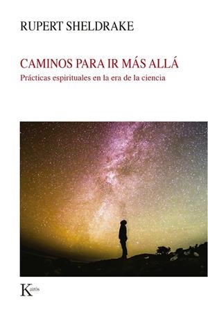 CAMINOS PARA IR MÁS ALLÁ. PRACTICAS ESPIRITUALES EN LA ERA DE LA CIENCIA | 9788499887579 | SHELDRAKE, RUPERT