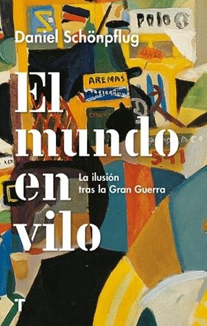 EL MUNDO EN VILO. LA ILUSION TRAS LA GRAN GUERRA | 9788417866570 | SCHÖNPFLUG, DANIEL