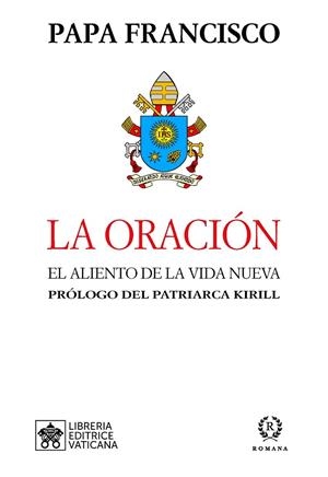 LA ORACIÓN. EL ALIENTO DE LA VIDA NUEVA. PROLOGO DEL PATRIARCA KIRILL | 9788415980834 | PAPA FRANCISCO