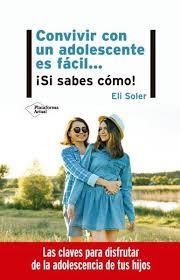 CONVIVIR CON UN ADOLESCENTE ES FÁCIL... SI SABES COMO! | 9788417886998 | SOLER, ELI