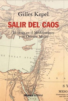 SALIR DEL CAOS. LA CRISIS EN EL MEDITERRANEO Y EN ORIENTE MEDIO | 9788491818854 | KEPEL, GILLES