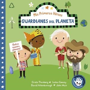 GUARDIANES DEL PLANETA. DAVID ATTENBOROUGH · GRETA THUNBERG · ISATOU CEESAY · JOHN MUIR | 9788448855482 | AYE, NILA