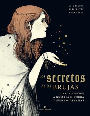 LOS SECRETOS DE LAS BRUJAS UNA INICIACIÓN A NUESTRA HISTORIA Y NUESTROS SABERES | 9788417800673 | LÉGÈRE, JULIE/WHYTE, ELSA
