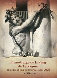 EL MESTRATGE DE LA SANG DE TARRAGONA. HISTÒRIA D'UNA CONFRARIA 1545-2020 | 9788413560007 | BERTRAN LUENGO, JORDI