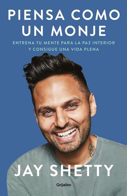 PIENSA COMO UN MONJE. ENTRENA TU MENTE PARA LA PAZ INTERIOR Y CONSIGUE UNA VIDA PLENA | 9788425358029 | SHETTY, JAY
