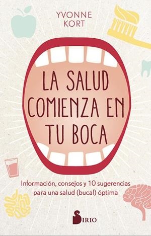 LA SALUD COMIENZA EN TU BOCA. INFORMACIÓN, CONSEJOS Y DIEZ SUGERENCIAS PARA UNA SALUD (BUCAL) ÓPTIMA | 9788418000904 | KORT, YVONNE