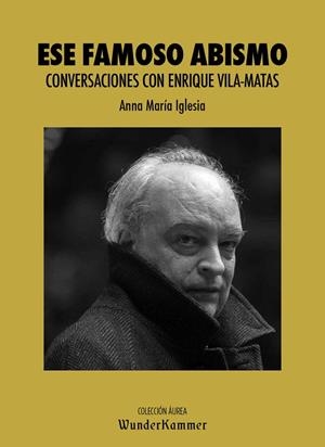 ESE FAMOSO ABISMO CONVERSACIONES CON ENRIQUE VILA-MATAS | 9788412166033 | IGLESIA PAGNOTTA, ANNA MARÍA