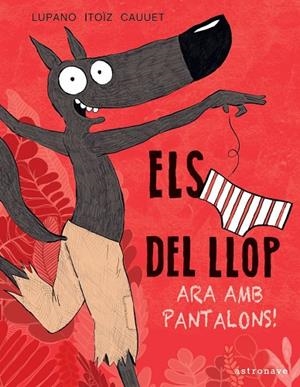 ELS CALÇOTETS DEL LLOP. ARA AMB PANTALONS! | 9788467943467 | WILFRID LUPANO/MAYANA ITOÏZ/PAUL CAUUET