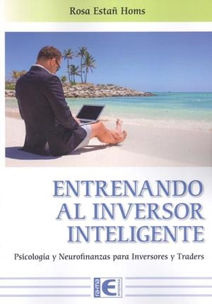 ENTRENANDO AL INVERSOR INTELIGENTE. PSICOLOGIA Y NEUROFINANZAS PARA INVERSORES Y TRADERS | 9788499648934 | ESTAÑ HOMS, ROSA