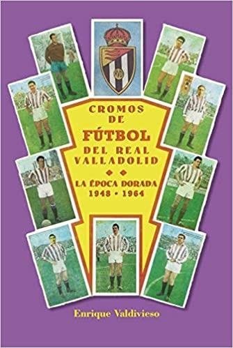 CROMOS DE FÚTBOL DEL REAL VALLADOLID | 9788490016787 | VALDIVIESO GONZÁLEZ, ENRIQUE