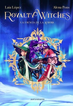 LA ESENCIA DE LA AURORA. ROYALTY WITCHES 1 | 9788467943887 | ALENA PONS/LAIA LÓPEZ