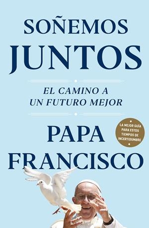 SOÑEMOS JUNTOS. EL CAMINO A UN FUTURO MEJOR | 9788401026836 | PAPA FRANCISCO