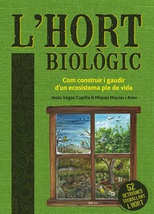 L'HORT BIOLÒGIC. COM CONSTRUIR I GAUDIR D'UN ECOSISTEMA PLE DE VIDA | 9788418096051 | VEGAS CAPILLA, JESÚS/MACIAS ARAU, MIQUEL