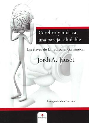 CEREBRO Y MÚSICA, UNA PAREJA SALUDABLE. LAS CLAVES DE LA NEUROCIENCIA MUSICAL | 9788490308547 | JAUSET BERROCAL, JORDI ANGEL