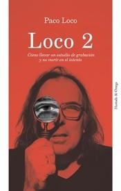 LOCO 2. CÓMO LLEVAR UN ESTUDIO DE GRABACIÓN Y NO MORIR EN EL INTENTO | 9788412283204 | LOCO, PACO