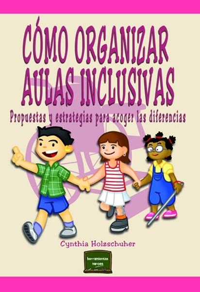 CÓMO ORGANIZAR AULAS INCLUSIVAS. PROPUESTAS Y ESTRATEGIAS PARA ACOGER LAS DIFERENCIAS | 9788427718227 | HOLZSCHUHER, CYNTHIA