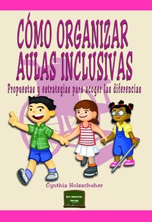 CÓMO ORGANIZAR AULAS INCLUSIVAS. PROPUESTAS Y ESTRATEGIAS PARA ACOGER LAS DIFERENCIAS | 9788427718227 | HOLZSCHUHER, CYNTHIA