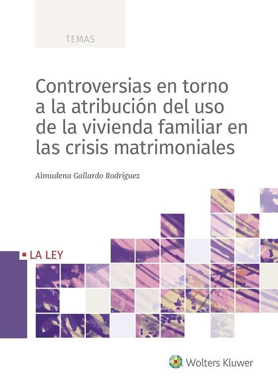 CONTROVERSIAS EN TORNO A LA ATRIBUCIÓN DEL USO DE LA VIVIENDA FAMILIAR EN LAS CR | 9788418349782 | GALLARDO RODRÍGUEZ, ALMUDENA