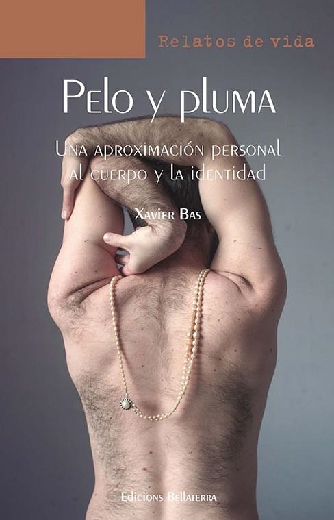 PELO Y PLUMA UNA APROXIMACIÓN PERSONAL AL CUERPO Y LA IDENTIDAD | 9788472909991 | BAS, XAVIER