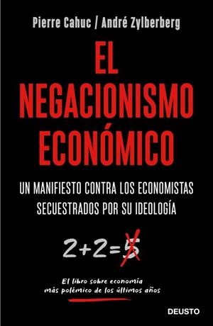 EL NEGACIONISMO ECONÓMICO. UN MANIFIESTO CONTRA LOS ECONOMISTAS SECUESTRADOS POR SU IDEOLOGÍA | 9788423429042 | CAHUC, PIERRE/ZYLBERBERG, ANDRÉ