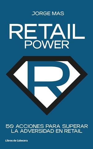 RETAIL POWER. 50 ACCIONES PARA SUPERAR LA ADVERSIDAD EN RETAIL | 9788412272208 | MAS, JORGE