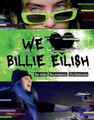 WE LOVE BILLIE EILISH. SU VIDA, SU MÚSICA, SU HISTORIA | 9788448027810