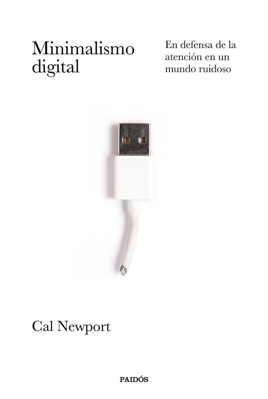 MINIMALISMO DIGITAL. EN DEFENSA DE LA ATENCION EN UN MUNDO RUIDOSO | 9788449337055 | CAL NEWPORT