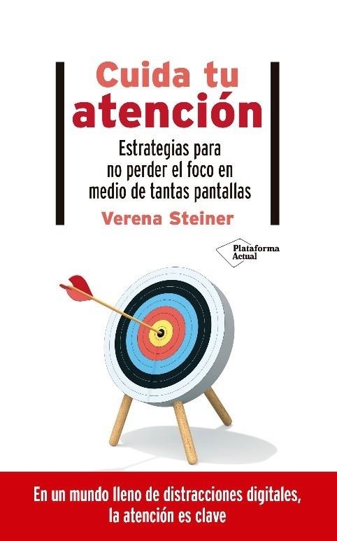CUIDA TU ATENCIÓN. ESTRATEGIAS PARA NO PERDER EL FOCO EN MEDIO DE TANTAS PANTALLAS | 9788418285578 | STEINER, VERENA