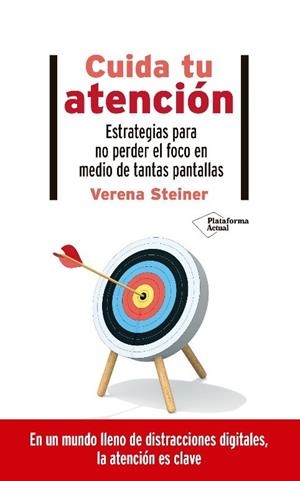 CUIDA TU ATENCIÓN. ESTRATEGIAS PARA NO PERDER EL FOCO EN MEDIO DE TANTAS PANTALLAS | 9788418285578 | STEINER, VERENA