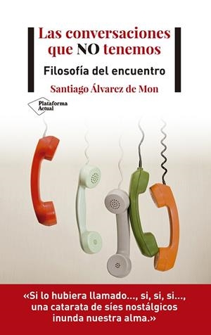 LAS CONVERSACIONES QUE NO TENEMOS. FILOSOFIA DEL ENCUENTRO | 9788418285721 | ÁLVAREZ DE MON, SANTIAGO