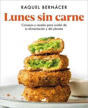 LUNES SIN CARNE. CONSEJOS Y RECETAS PARA CUIDAR DE TU ALIENTACION Y DEL PLANETA | 9788418045547 | BERNÁCER, RAQUEL