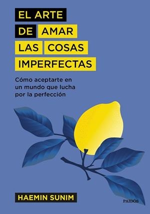 EL ARTE DE AMAR LAS COSAS IMPERFECTAS. COM,O ACEPTARSE EN UN MUNDO QUE LUCHA POR LA PERFECCION | 9788449337741 | SUNIM, HAEMIN