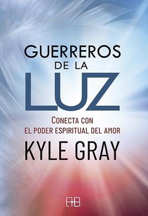 GUERREROS DE LA LUZ. CONECTA CON EL PODER ESPIRITUAL DEL AMOR | 9788417851231 | GRAY, KYLE