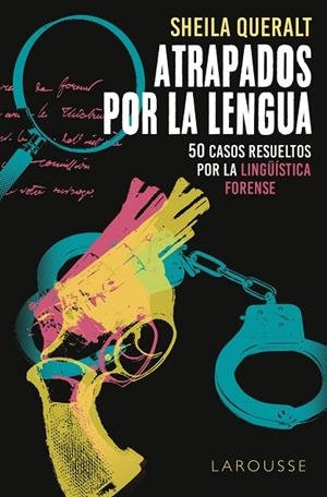 ATRAPADOS POR LA LENGUA. 50 CASOS RESUELTOS POR LA LINGÜÍSTICA FORENSE | 9788418100178 | QUERALT ESTÉVEZ, SHEILA
