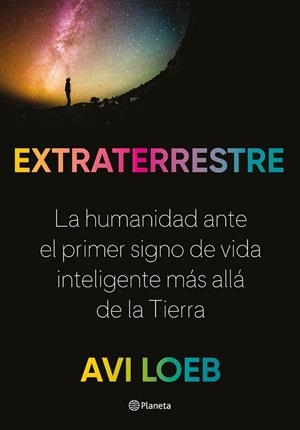 EXTRATERRESTRE. LA HUMANIDAD ANTE EL PRIMER SIGNO DE VIDA INTELIGENTTE MAS ALLA DE LA TIERRA | 9788408237785 | LOEB, AVI